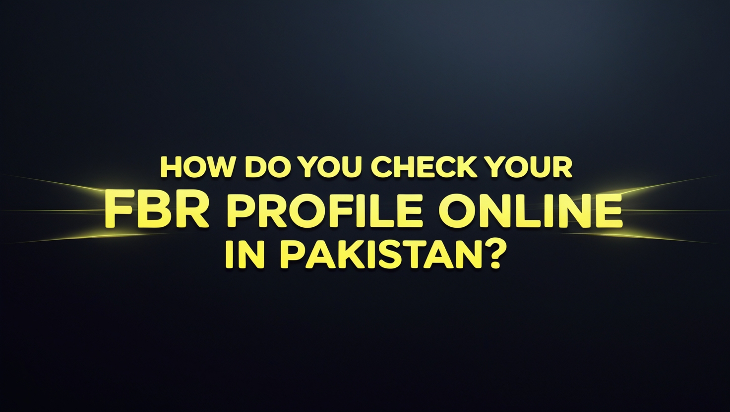 How do you check your FBR profile online in Pakistan?