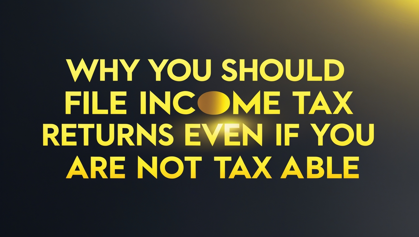 Why You Should File Income Tax Returns Even If You Are Not Taxable