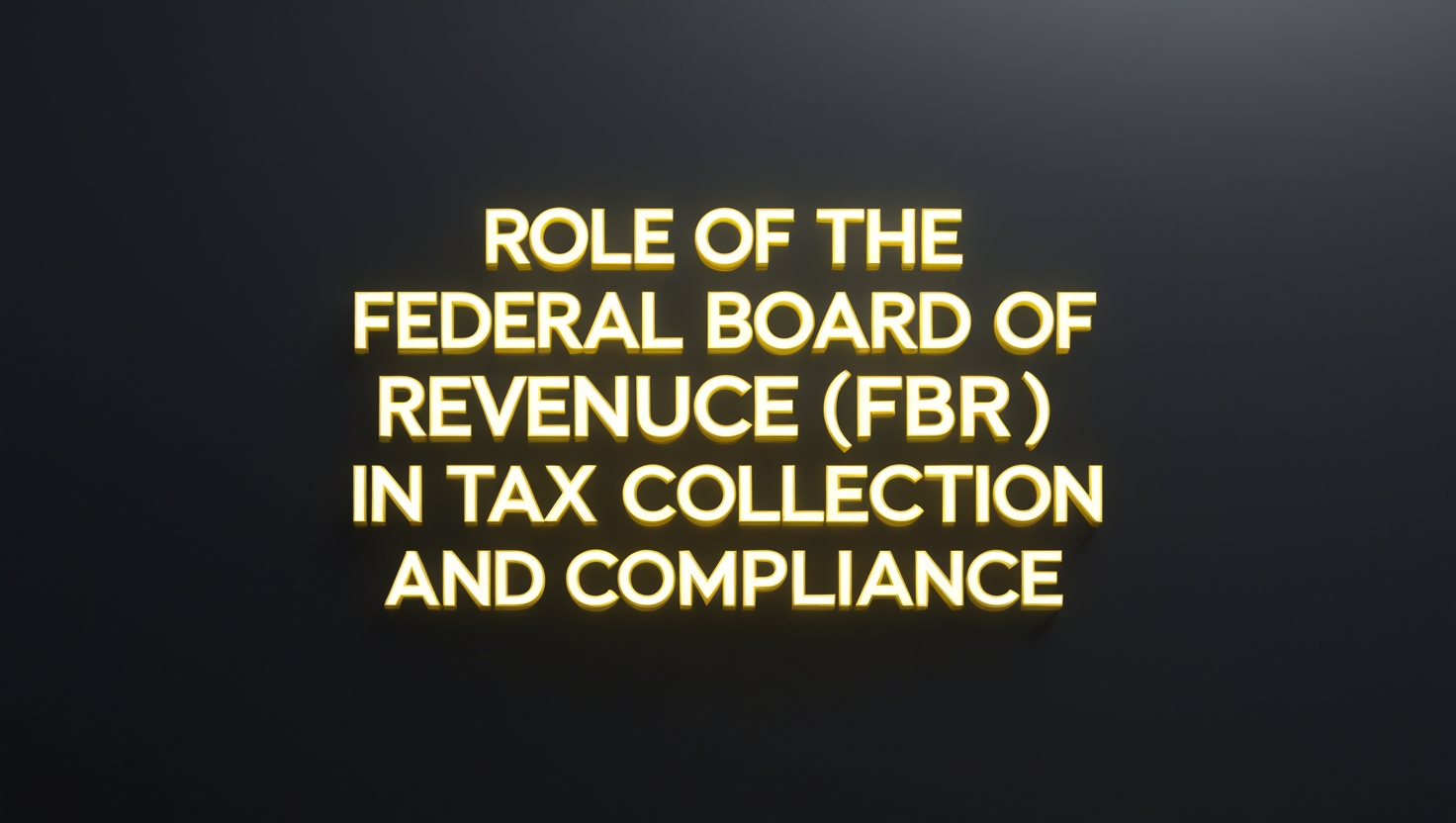  Role of the Federal Board of Revenue (FBR) in Tax Collection and Compliance